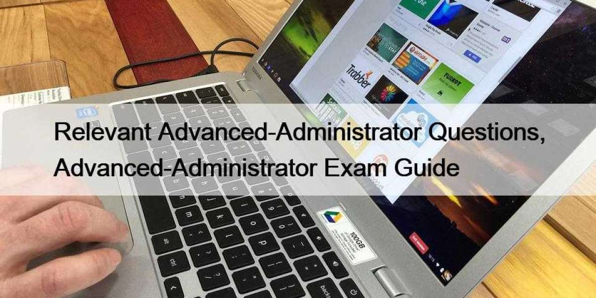 Relevant Advanced-Administrator Questions, Advanced-Administrator Exam Guide