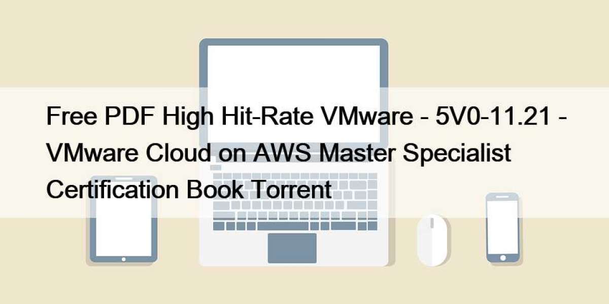 Free PDF High Hit-Rate VMware - 5V0-11.21 - VMware Cloud on AWS Master Specialist Certification Book Torrent
