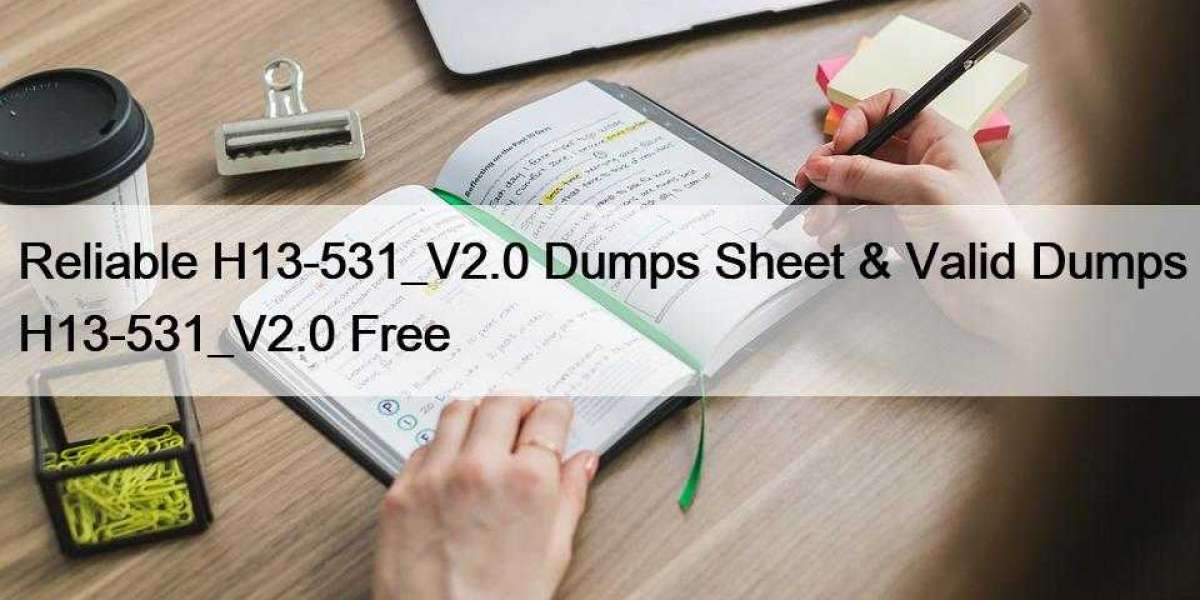 Reliable H13-531_V2.0 Dumps Sheet & Valid Dumps H13-531_V2.0 Free