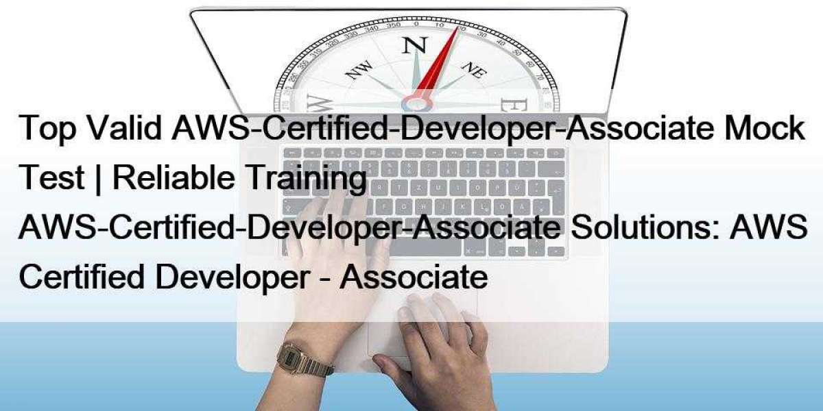 Top Valid AWS-Certified-Developer-Associate Mock Test | Reliable Training AWS-Certified-Developer-Associate Solutions: A