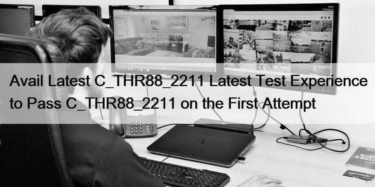 Avail Latest C_THR88_2211 Latest Test Experience to Pass C_THR88_2211 on the First Attempt