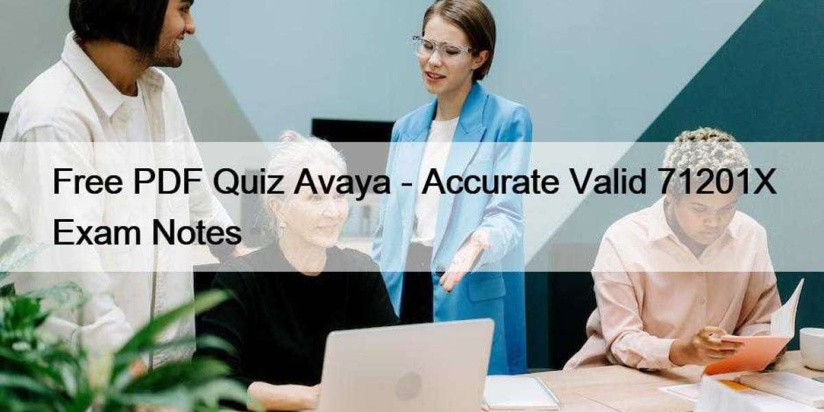 Free PDF Quiz Avaya - Accurate Valid 71201X Exam Notes