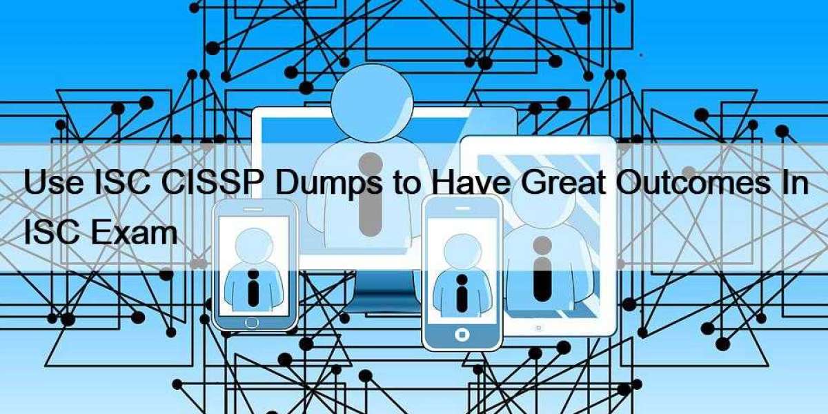 Use ISC CISSP Dumps to Have Great Outcomes In ISC Exam