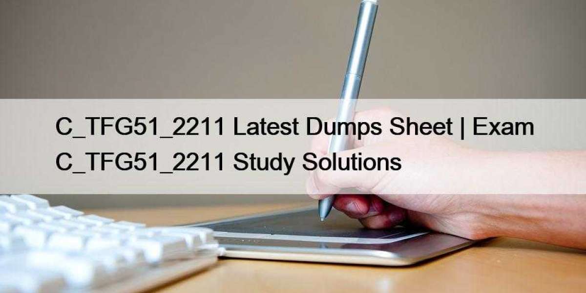 C_TFG51_2211 Latest Dumps Sheet | Exam C_TFG51_2211 Study Solutions