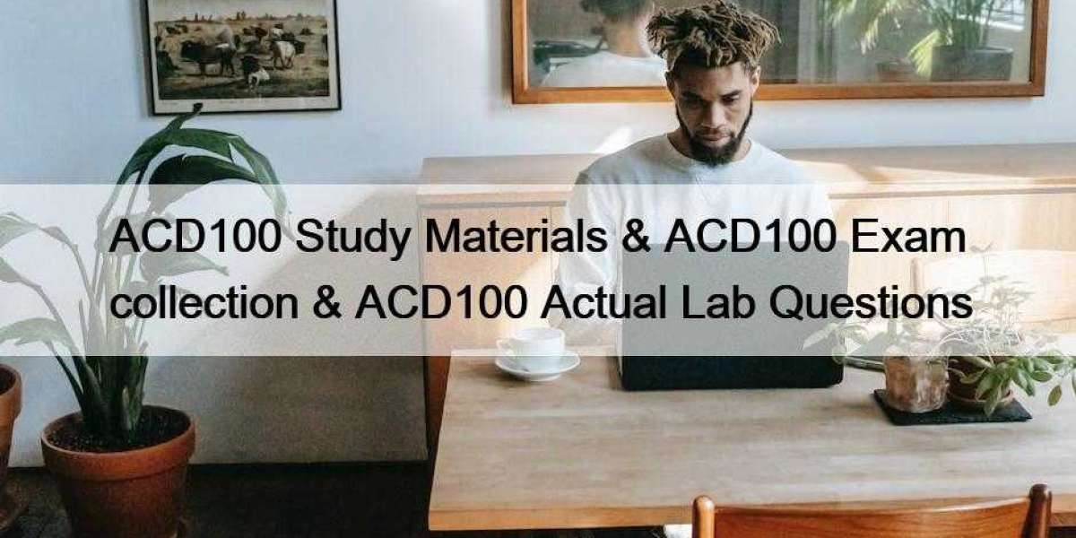 ACD100 Study Materials & ACD100 Exam collection & ACD100 Actual Lab Questions
