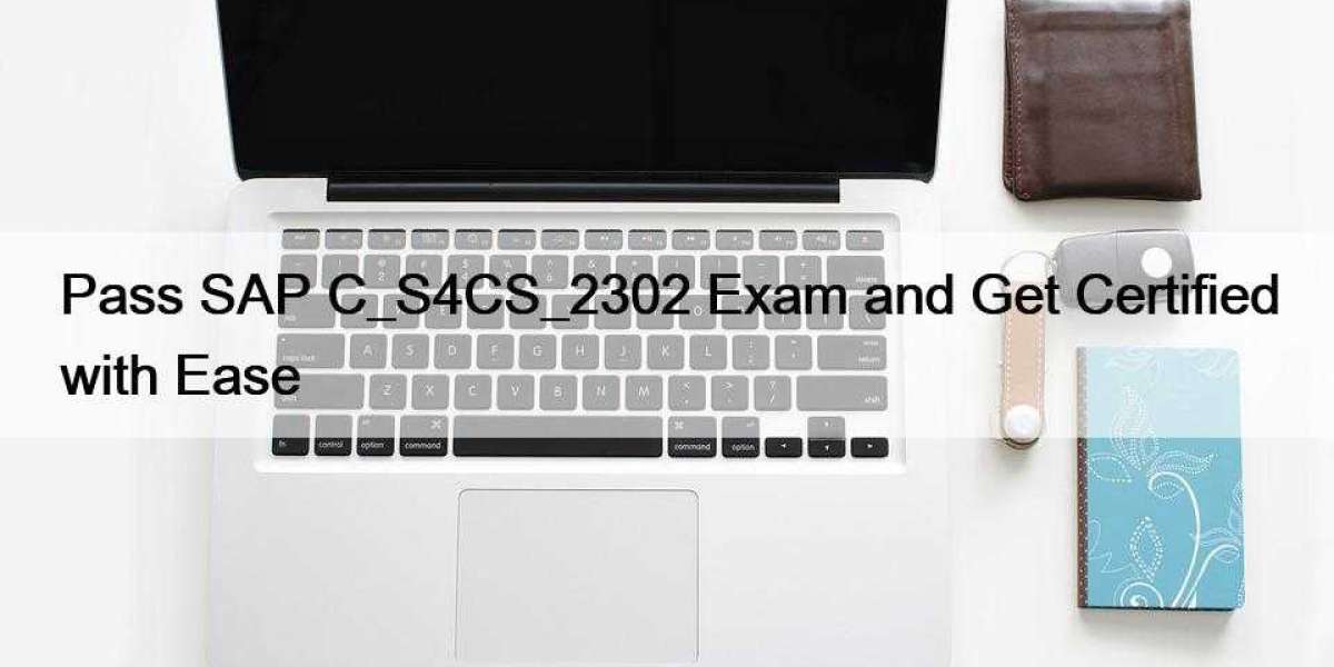 Pass SAP C_S4CS_2302 Exam and Get Certified with Ease