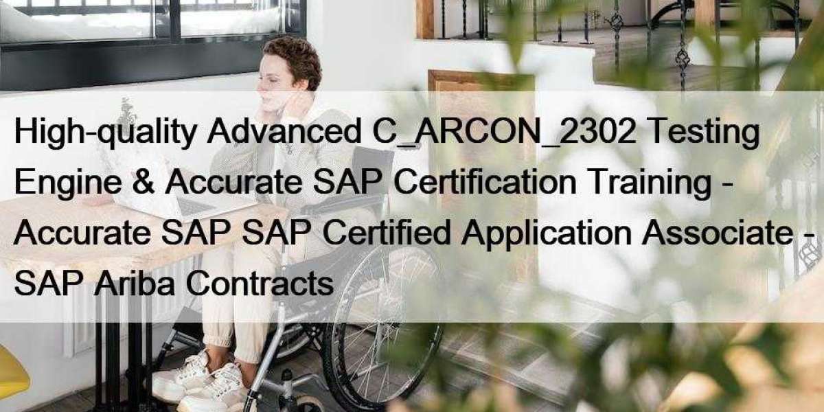 High-quality Advanced C_ARCON_2302 Testing Engine & Accurate SAP Certification Training - Accurate SAP SAP Certified