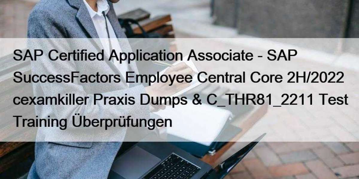 SAP Certified Application Associate - SAP SuccessFactors Employee Central Core 2H/2022 cexamkiller Praxis Dumps & C_