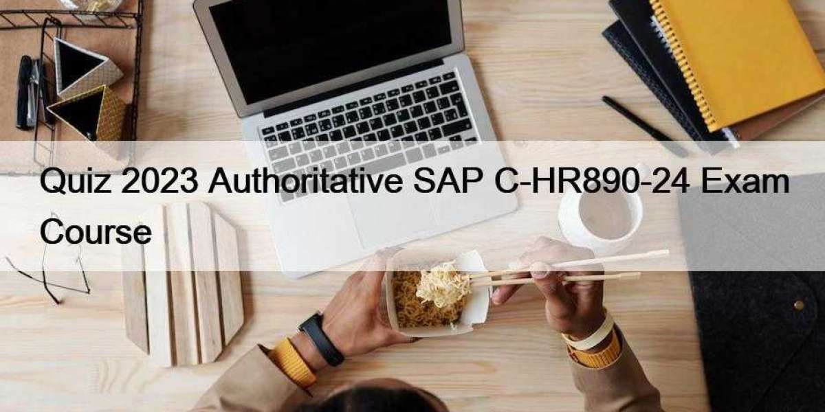 Quiz 2023 Authoritative SAP C-HR890-24 Exam Course