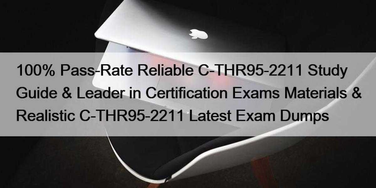 100% Pass-Rate Reliable C-THR95-2211 Study Guide & Leader in Certification Exams Materials & Realistic C-THR95-2