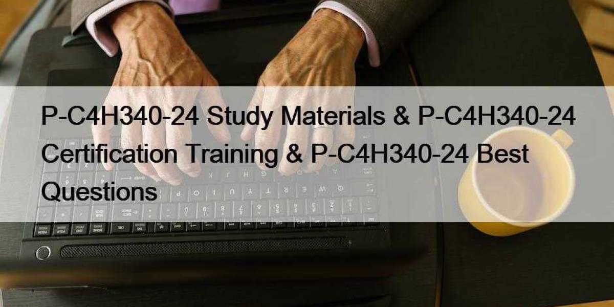 P-C4H340-24 Study Materials & P-C4H340-24 Certification Training & P-C4H340-24 Best Questions
