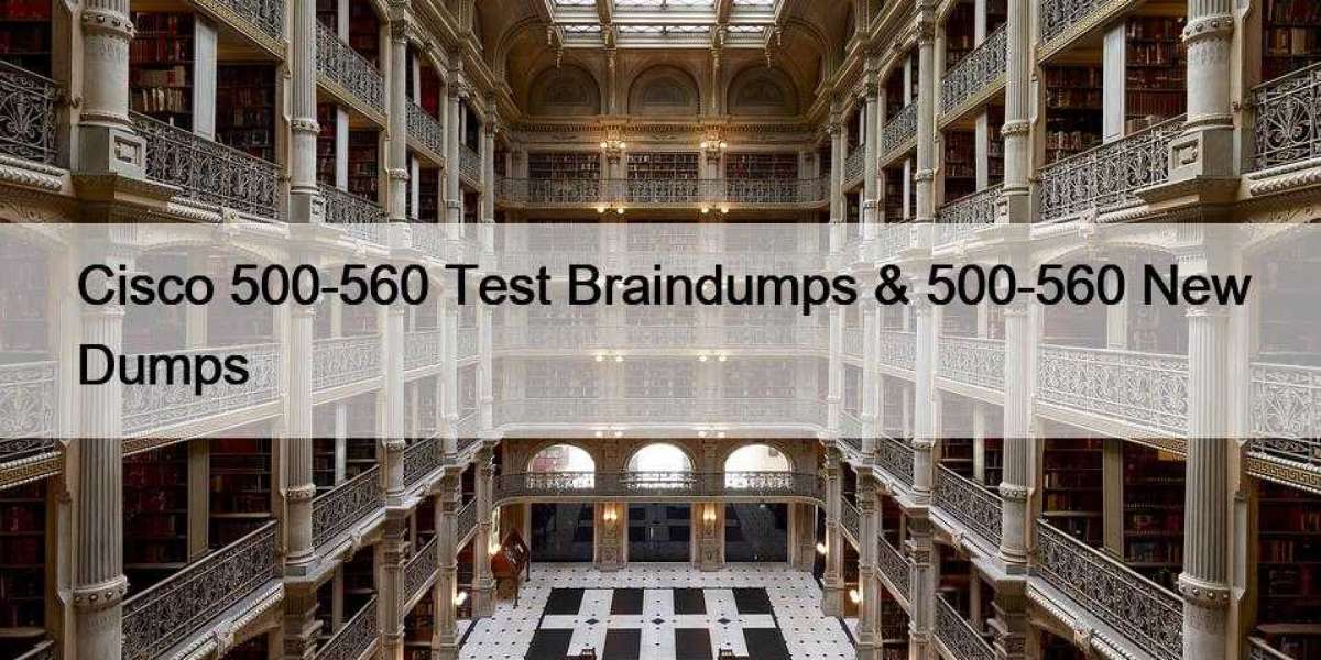 Cisco 500-560 Test Braindumps & 500-560 New Dumps