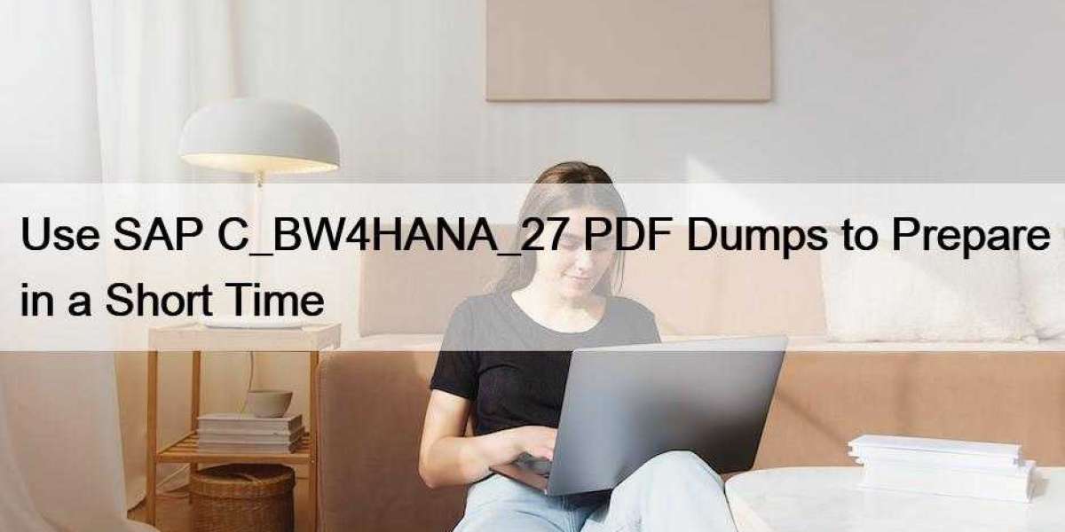 Use SAP C_BW4HANA_27 PDF Dumps to Prepare in a Short Time