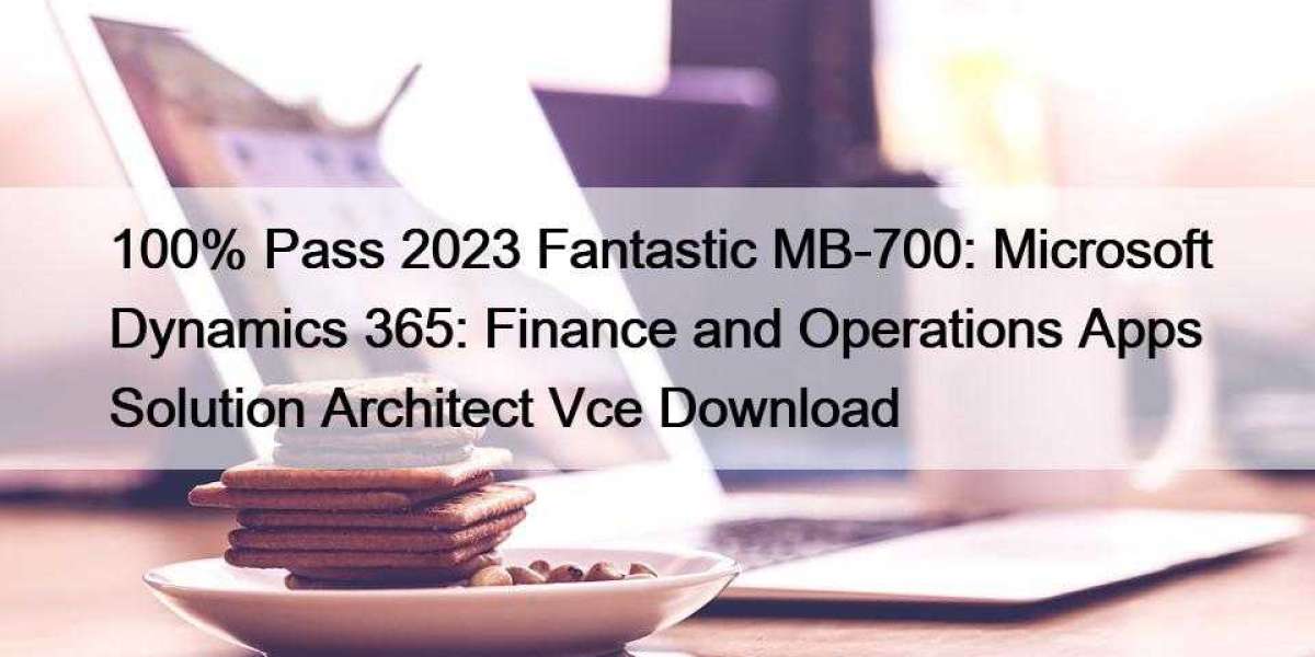 100% Pass 2023 Fantastic MB-700: Microsoft Dynamics 365: Finance and Operations Apps Solution Architect Vce Download