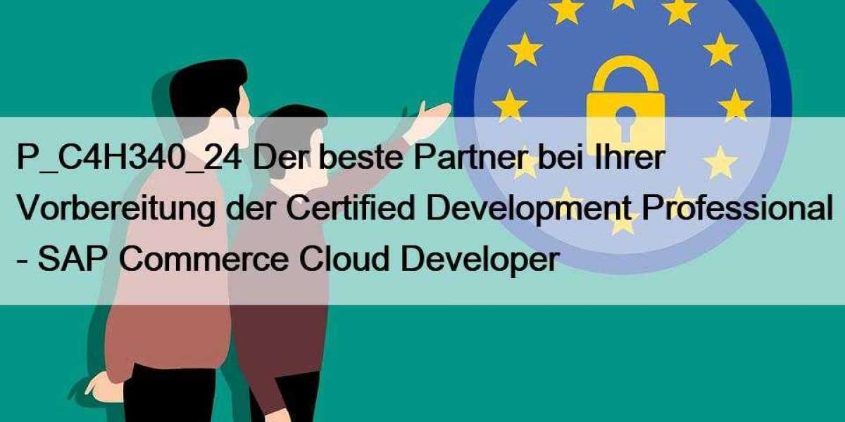 P_C4H340_24 Der beste Partner bei Ihrer Vorbereitung der Certified Development Professional - SAP Commerce Cloud Develop