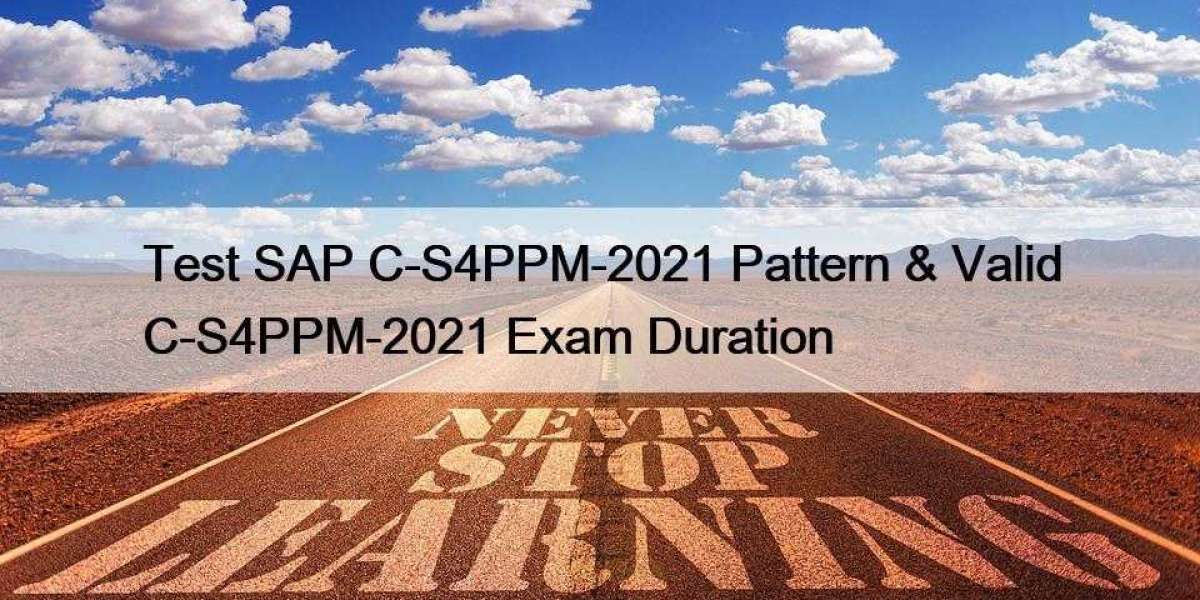 Test SAP C-S4PPM-2021 Pattern & Valid C-S4PPM-2021 Exam Duration