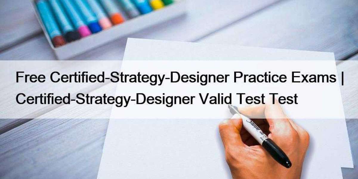 Free Certified-Strategy-Designer Practice Exams | Certified-Strategy-Designer Valid Test Test