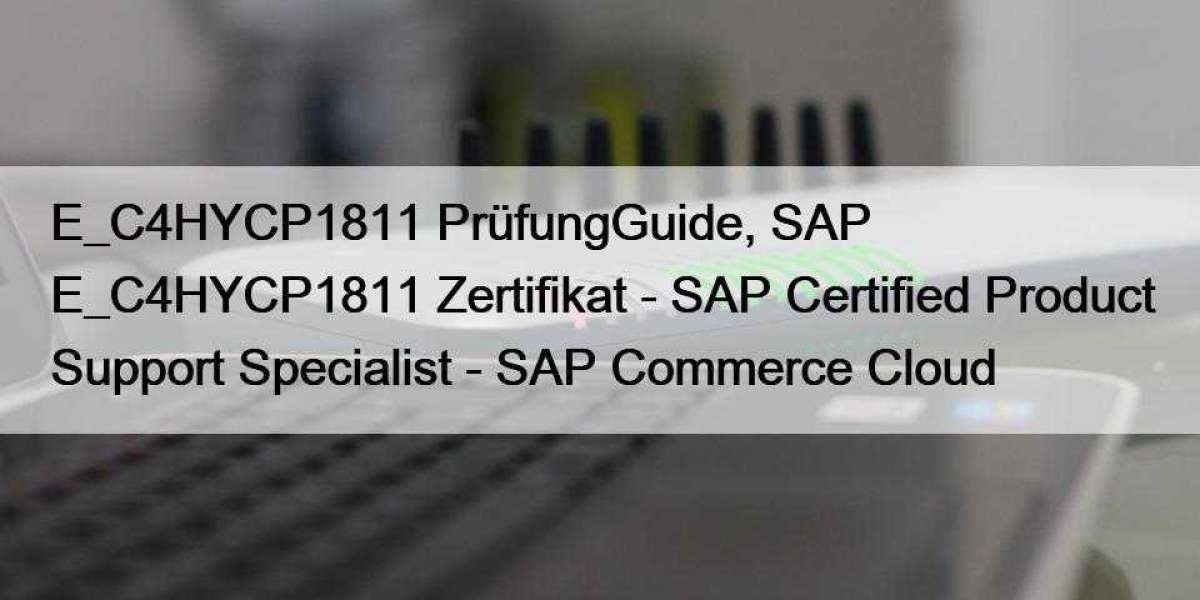 E_C4HYCP1811 PrüfungGuide, SAP E_C4HYCP1811 Zertifikat - SAP Certified Product Support Specialist - SAP Commerce Cloud