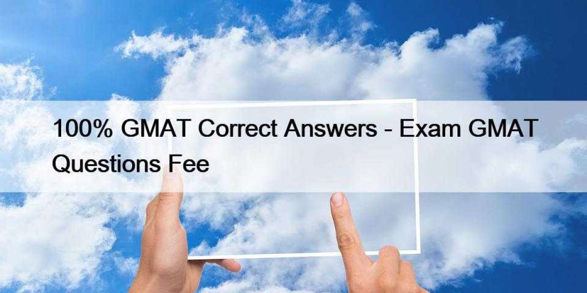 100% GMAT Correct Answers - Exam GMAT Questions Fee