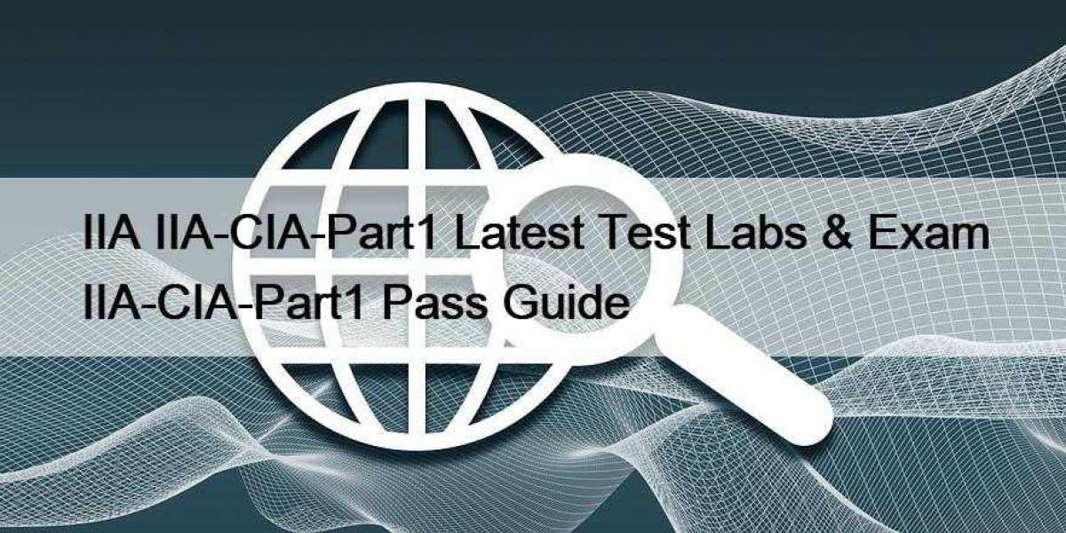 IIA IIA-CIA-Part1 Latest Test Labs & Exam IIA-CIA-Part1 Pass Guide