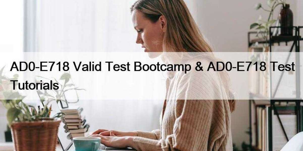 AD0-E718 Valid Test Bootcamp & AD0-E718 Test Tutorials