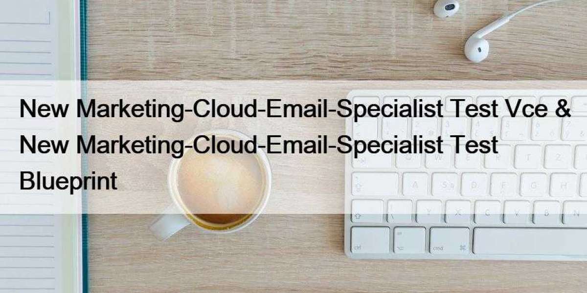 New Marketing-Cloud-Email-Specialist Test Vce & New Marketing-Cloud-Email-Specialist Test Blueprint