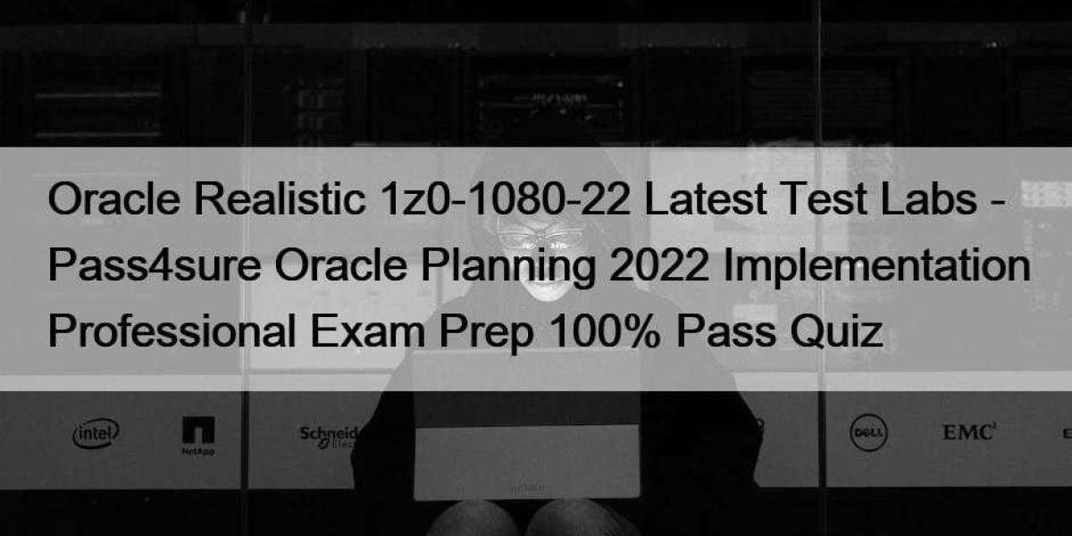 Oracle Realistic 1z0-1080-22 Latest Test Labs - Pass4sure Oracle Planning 2022 Implementation Professional Exam Prep 100