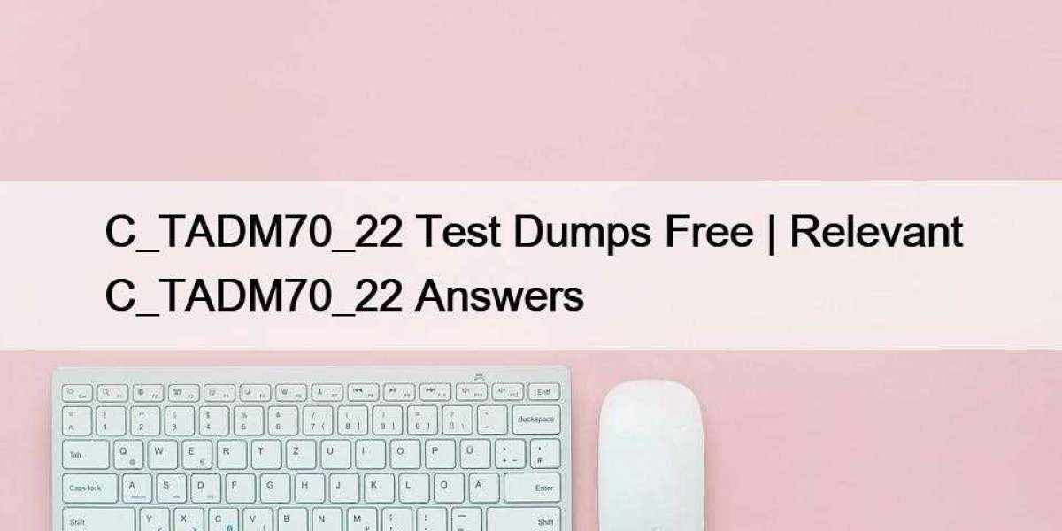 C_TADM70_22 Test Dumps Free | Relevant C_TADM70_22 Answers