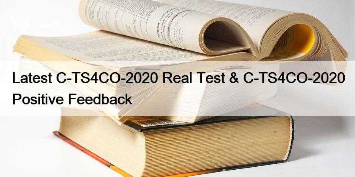 Latest C-TS4CO-2020 Real Test & C-TS4CO-2020 Positive Feedback