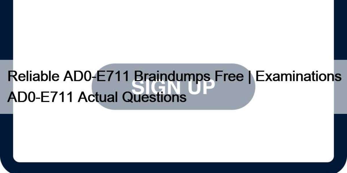 Reliable AD0-E711 Braindumps Free | Examinations AD0-E711 Actual Questions