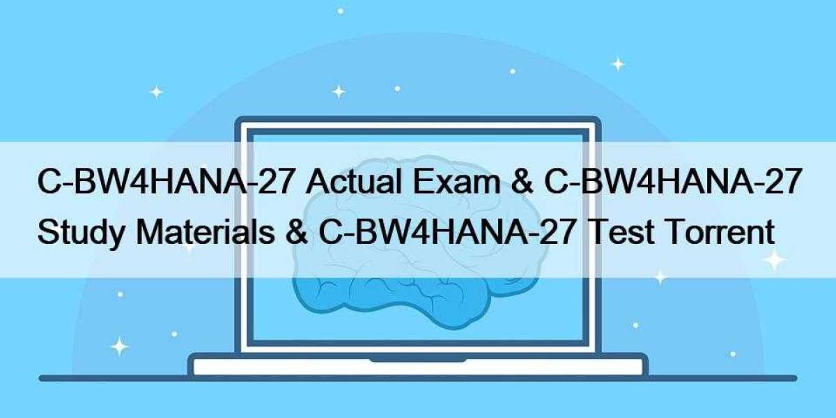 C-BW4HANA-27 Actual Exam & C-BW4HANA-27 Study Materials & C-BW4HANA-27 Test Torrent