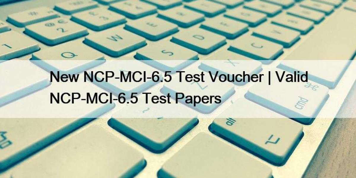 New NCP-MCI-6.5 Test Voucher | Valid NCP-MCI-6.5 Test Papers