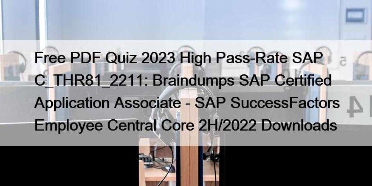 Free PDF Quiz 2023 High Pass-Rate SAP C_THR81_2211: Braindumps SAP Certified Application Associate - SAP SuccessFactors 