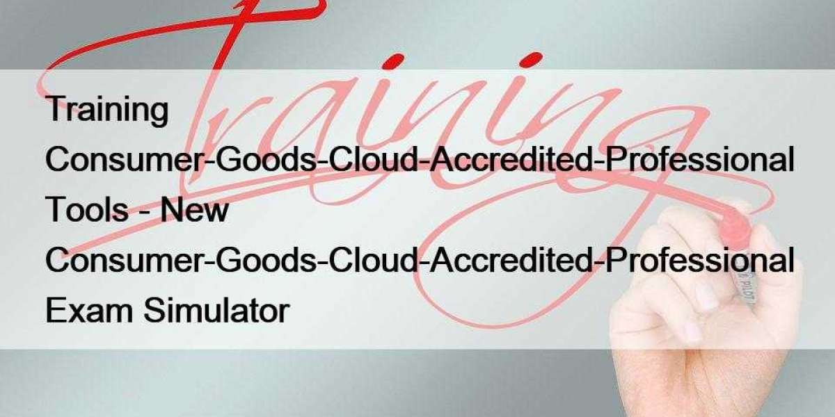 Training Consumer-Goods-Cloud-Accredited-Professional Tools - New Consumer-Goods-Cloud-Accredited-Professional Exam Simu