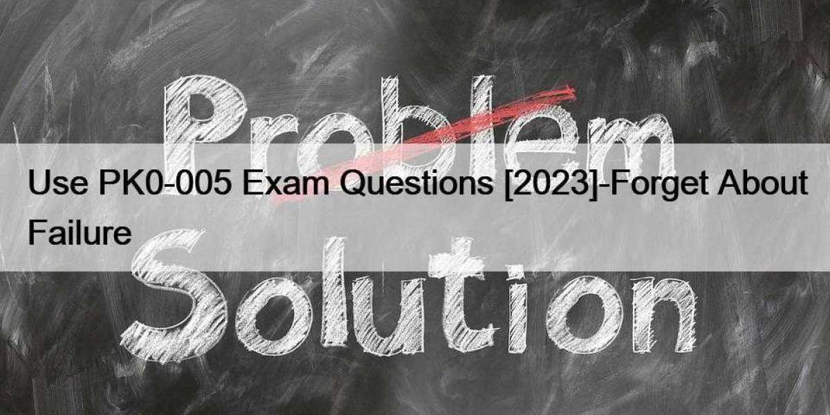 Use PK0-005 Exam Questions [2023]-Forget About Failure