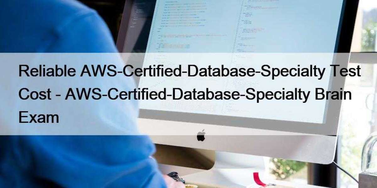 Reliable AWS-Certified-Database-Specialty Test Cost - AWS-Certified-Database-Specialty Brain Exam