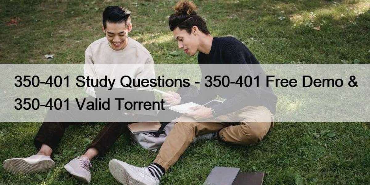 350-401 Study Questions - 350-401 Free Demo & 350-401 Valid Torrent