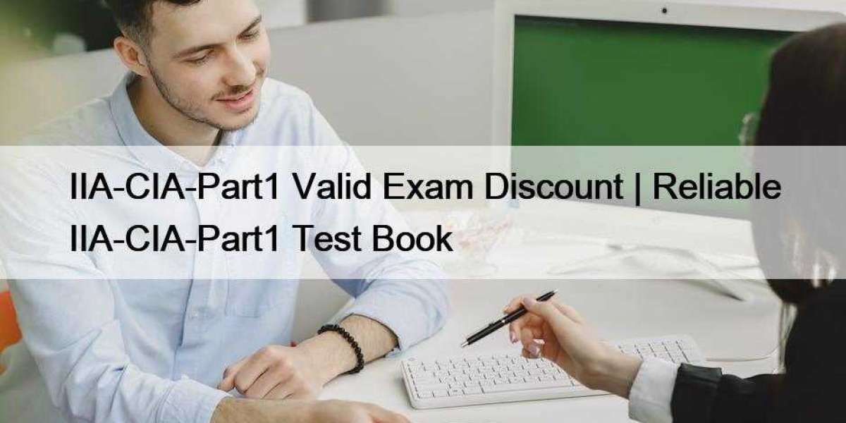 IIA-CIA-Part1 Valid Exam Discount | Reliable IIA-CIA-Part1 Test Book