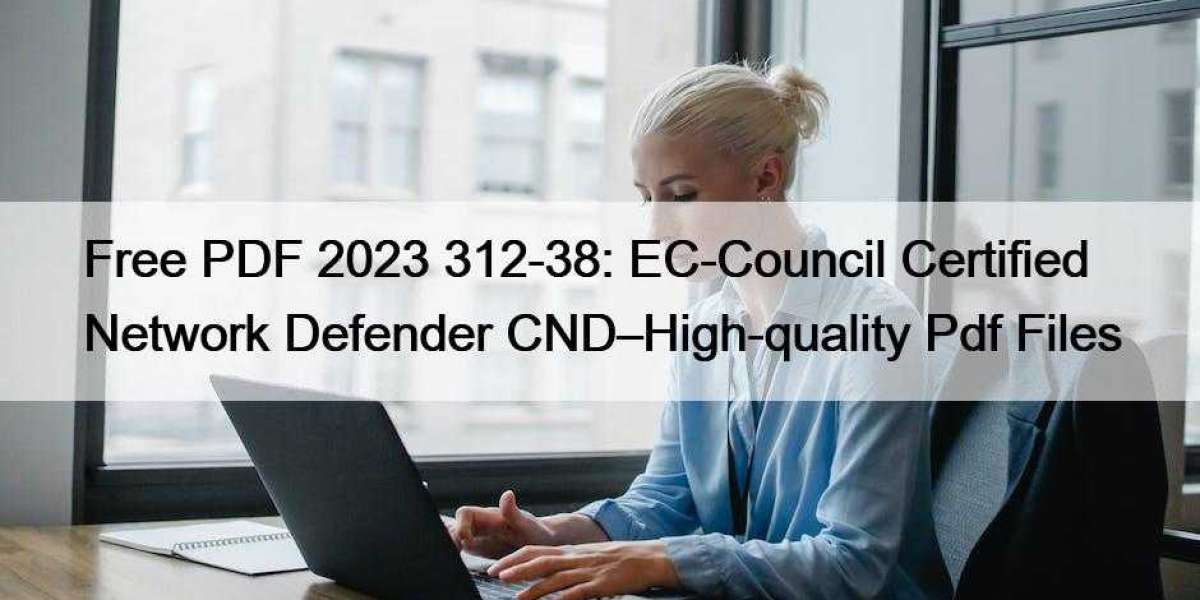 Free PDF 2023 312-38: EC-Council Certified Network Defender CND–High-quality Pdf Files