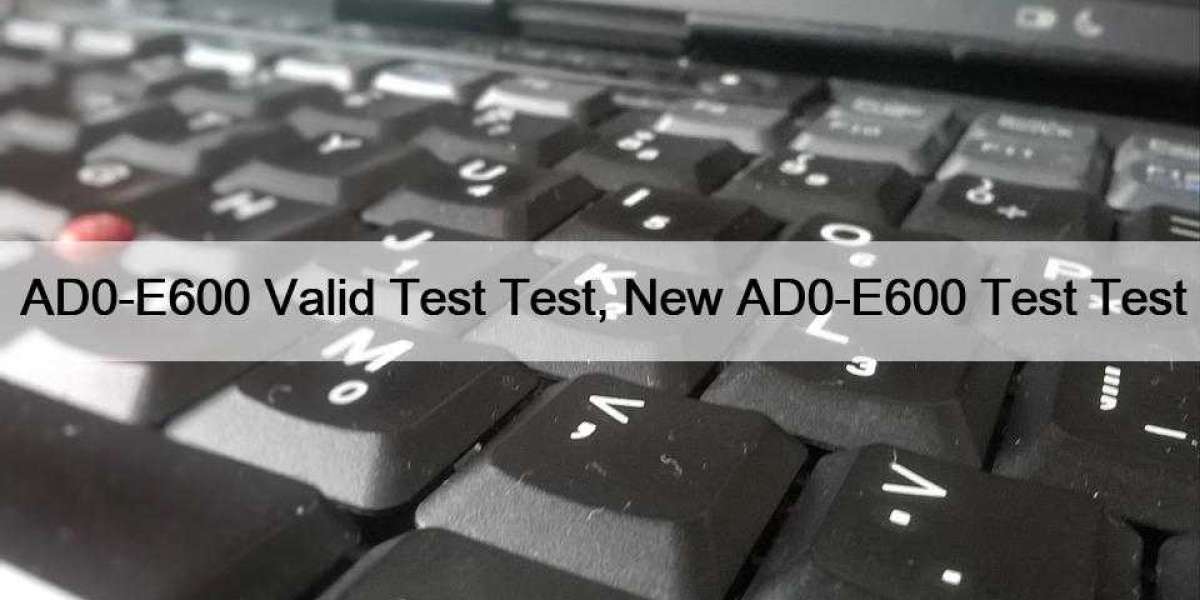 AD0-E600 Valid Test Test, New AD0-E600 Test Test