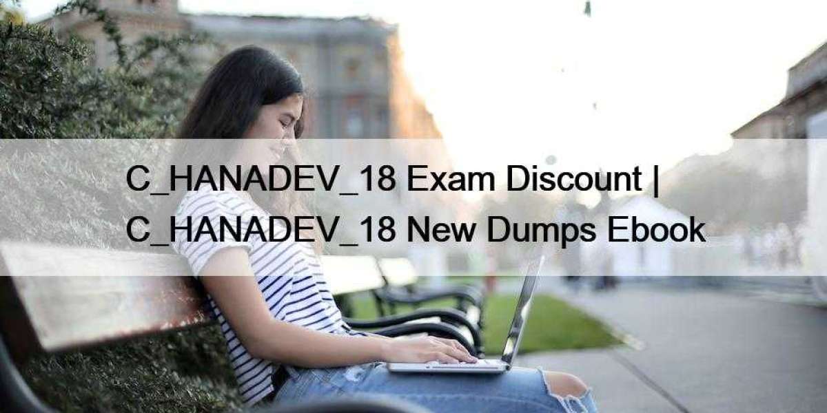 C_HANADEV_18 Exam Discount | C_HANADEV_18 New Dumps Ebook