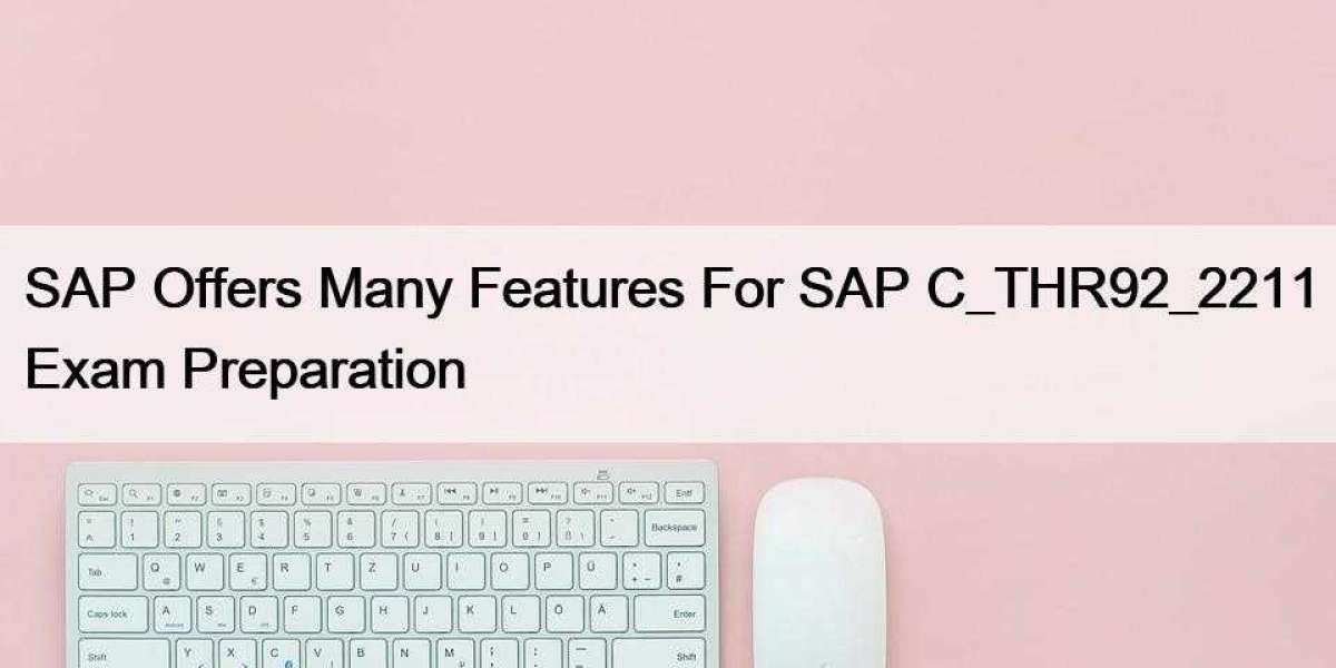 SAP Offers Many Features For SAP C_THR92_2211 Exam Preparation