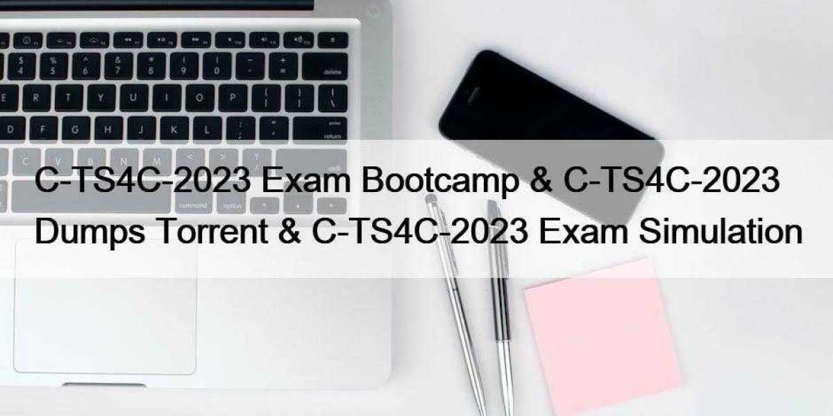 C-TS4C-2023 Exam Bootcamp & C-TS4C-2023 Dumps Torrent & C-TS4C-2023 Exam Simulation