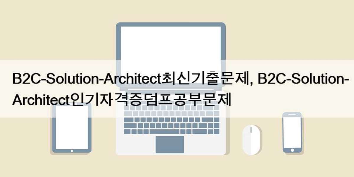 B2C-Solution-Architect최신기출문제, B2C-Solution-Architect인기자격증덤프공부문제