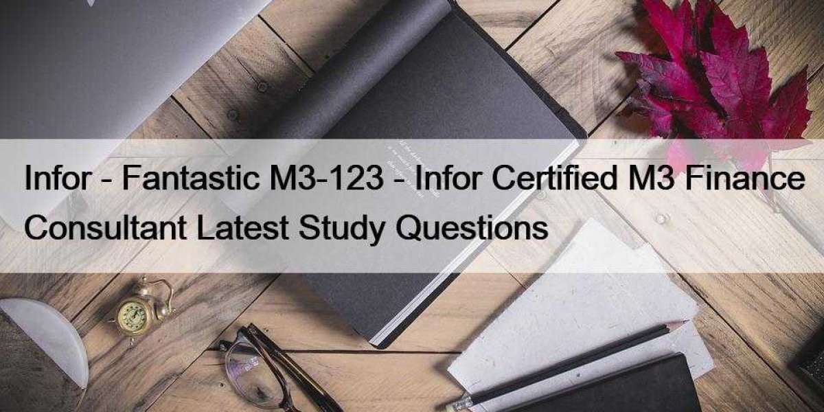 Infor - Fantastic M3-123 - Infor Certified M3 Finance Consultant Latest Study Questions