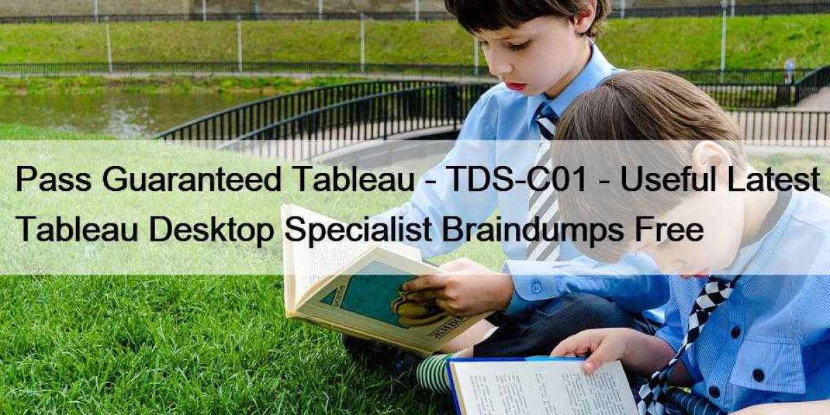 Pass Guaranteed Tableau - TDS-C01 - Useful Latest Tableau Desktop Specialist Braindumps Free