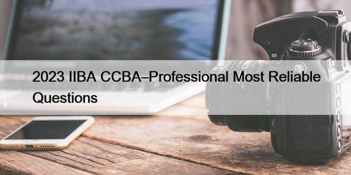 2023 IIBA CCBA–Professional Most Reliable Questions