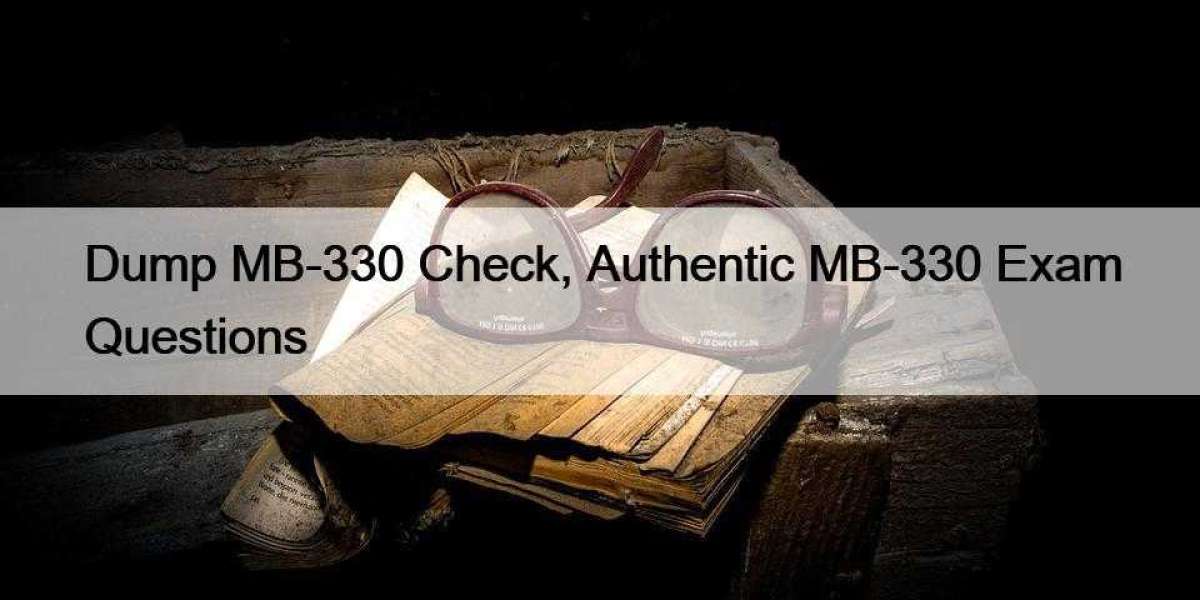 Dump MB-330 Check, Authentic MB-330 Exam Questions