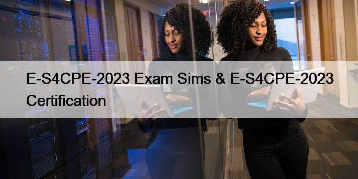 E-S4CPE-2023 Exam Sims & E-S4CPE-2023 Certification