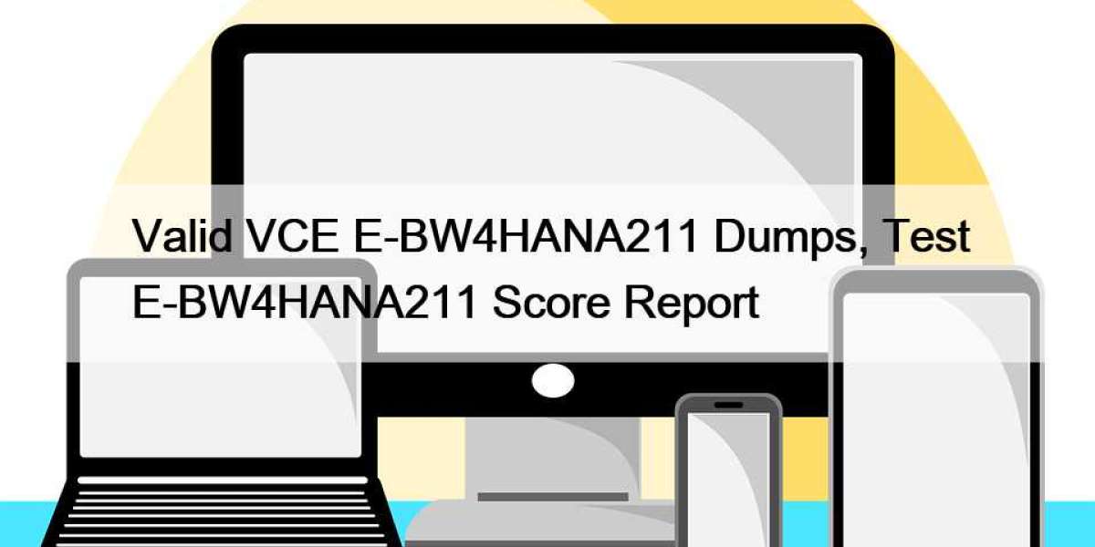 Valid VCE E-BW4HANA211 Dumps, Test E-BW4HANA211 Score Report